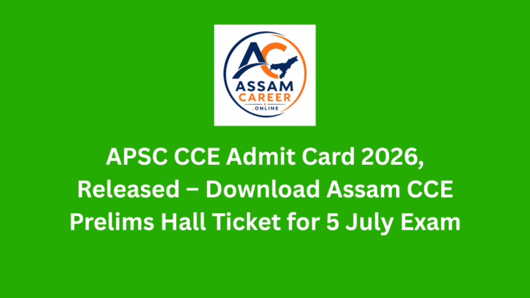 APSC CCE Admit Card 2026, Released – Download Assam CCE Prelims Hall Ticket for 5 July Exam