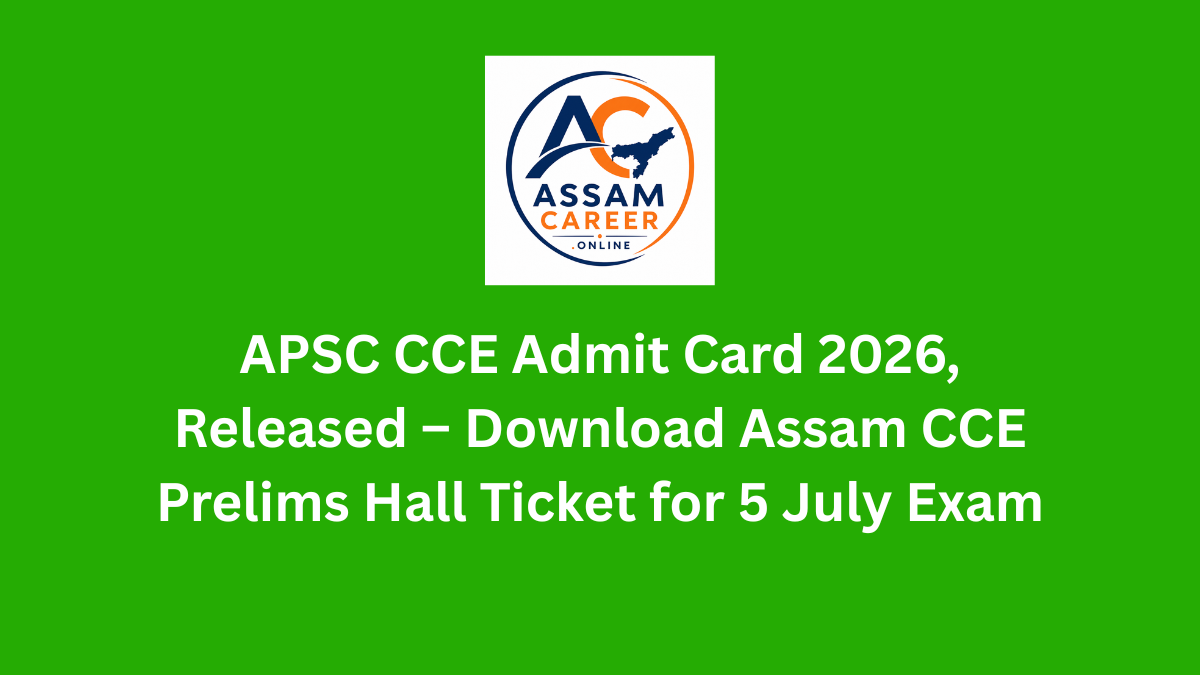 APSC CCE Admit Card 2026, Released – Download Assam CCE Prelims Hall Ticket for 5 July Exam
