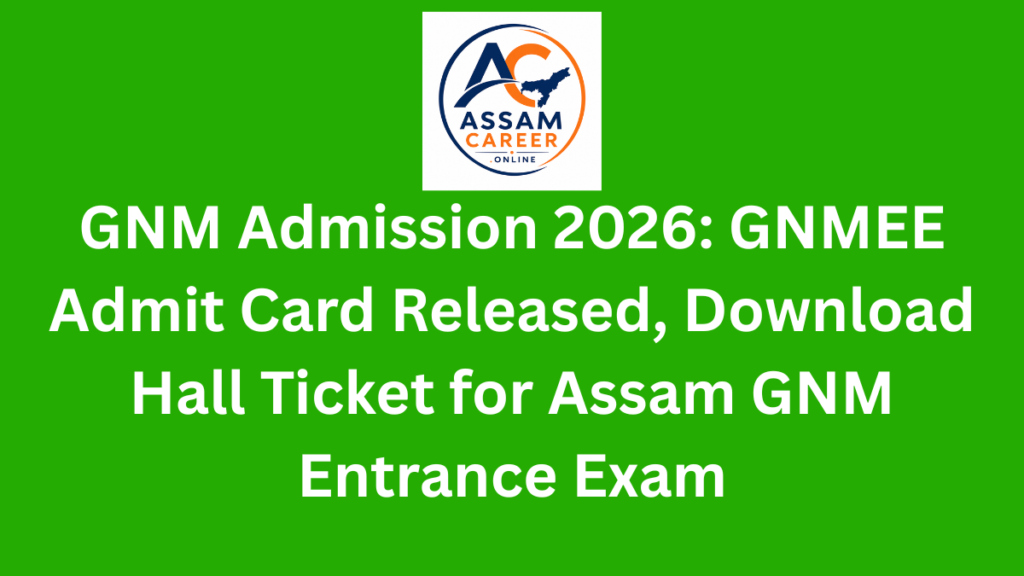 GNM Admission 2026: GNMEE Admit Card Released, Download Hall Ticket for Assam GNM Entrance Exam