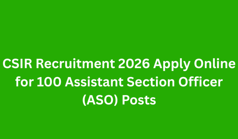 CSIR Recruitment 2026 Apply Online for 100 Assistant Section Officer (ASO) Posts