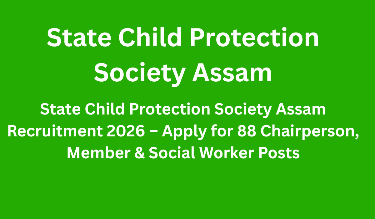 State Child Protection Society Assam Recruitment 2026
