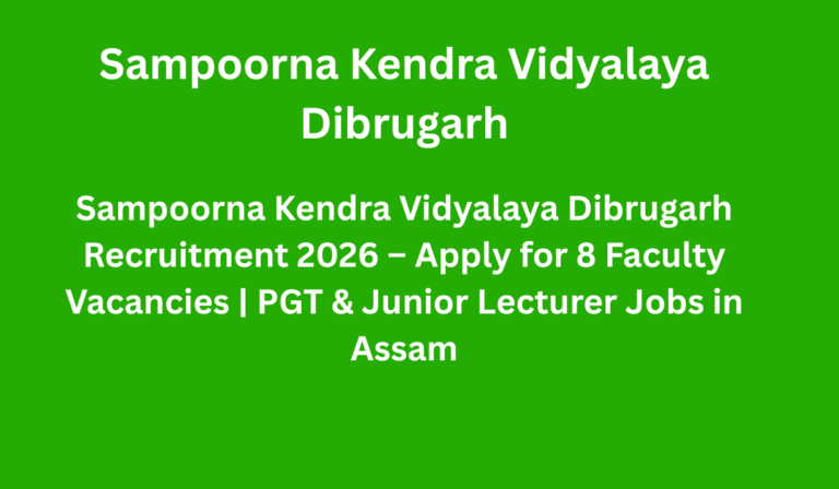 Sampoorna Kendra Vidyalaya Dibrugarh Recruitment 2026