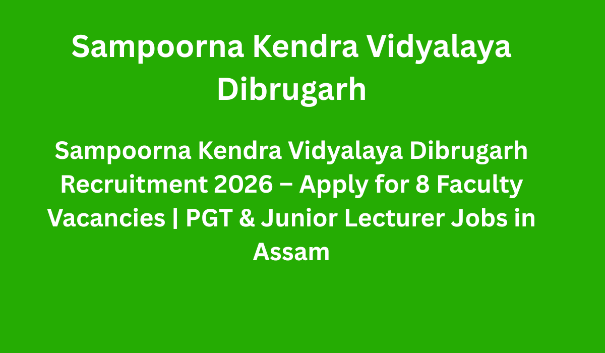 Sampoorna Kendra Vidyalaya Dibrugarh Recruitment 2026