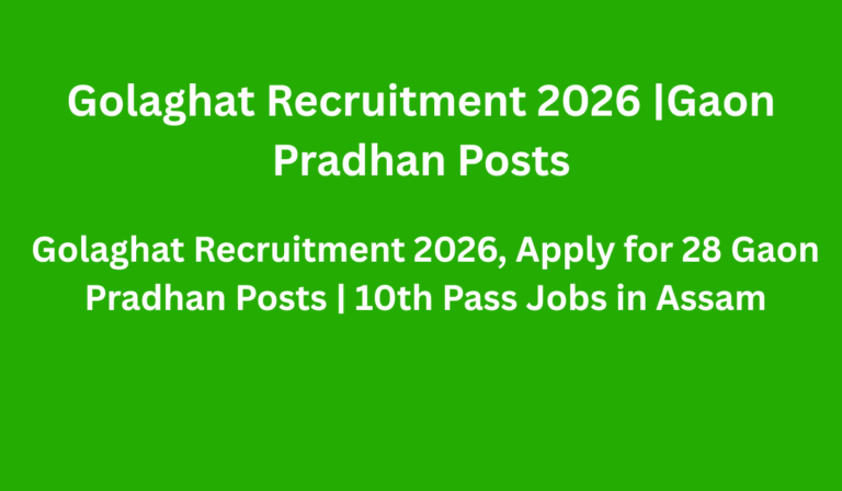 Golaghat Recruitment 2026 |Gaon Pradhan Posts