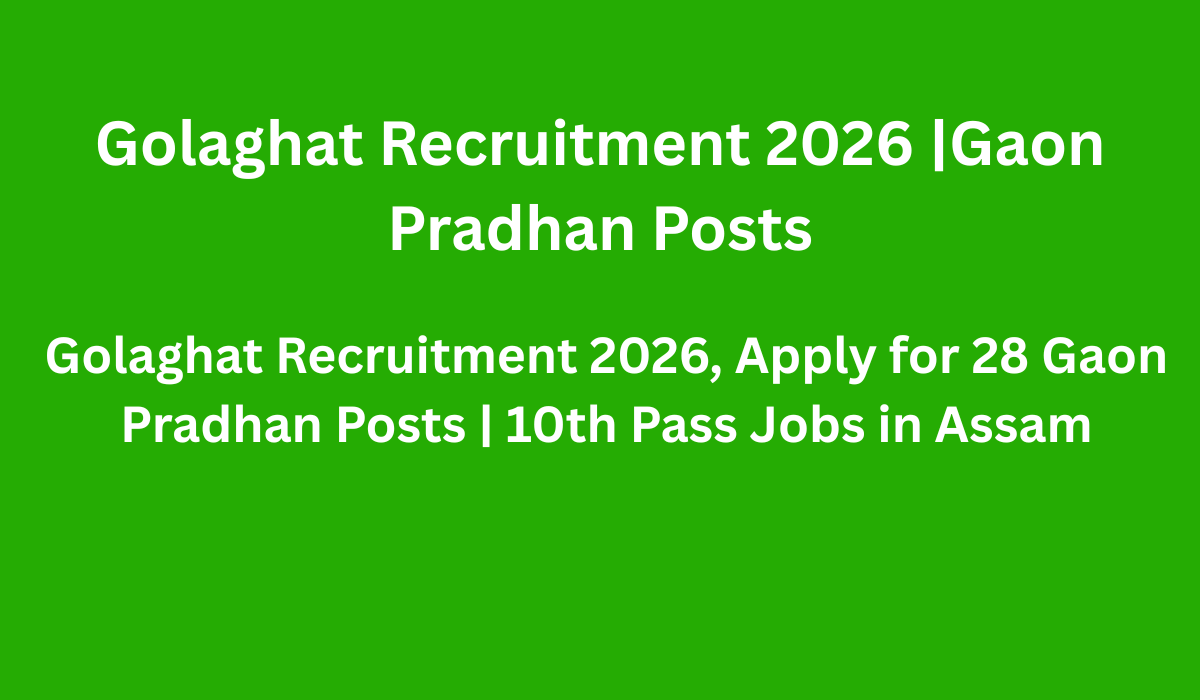 Golaghat Recruitment 2026 |Gaon Pradhan Posts