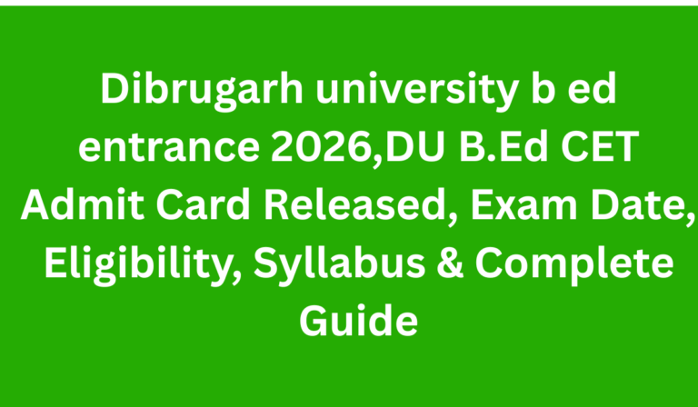 Dibrugarh university b ed entrance 2026