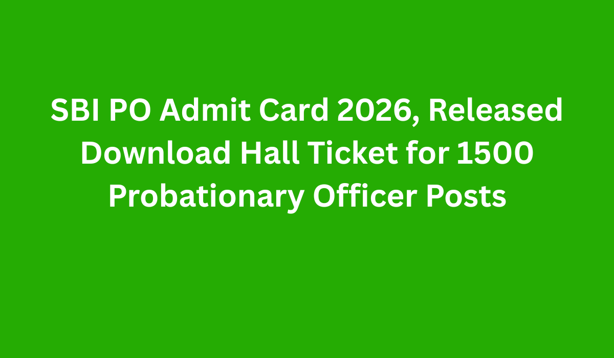 SBI PO Admit Card 2026, Released Download Hall Ticket for 1500 Probationary Officer Posts