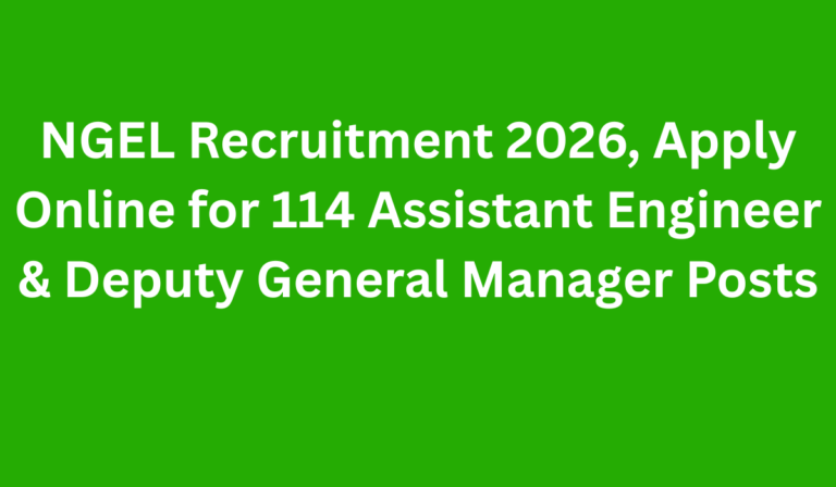 NGEL Recruitment 2026, Apply Online for 114 Assistant Engineer & Deputy General Manager Posts