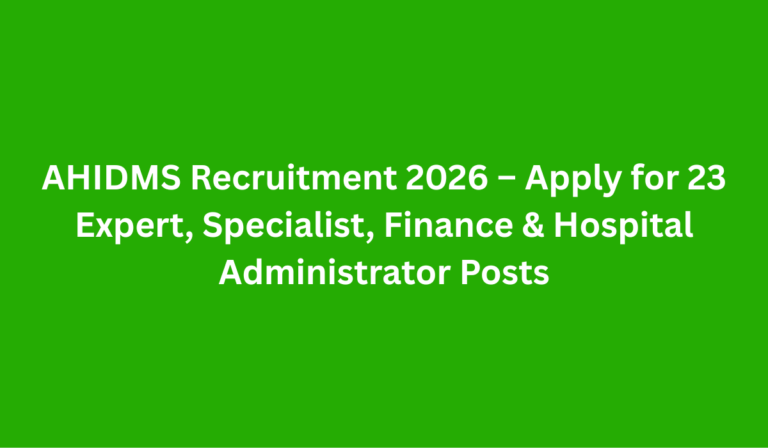 AHIDMS Recruitment 2026 – Apply for 23 Expert, Specialist, Finance & Hospital Administrator Posts