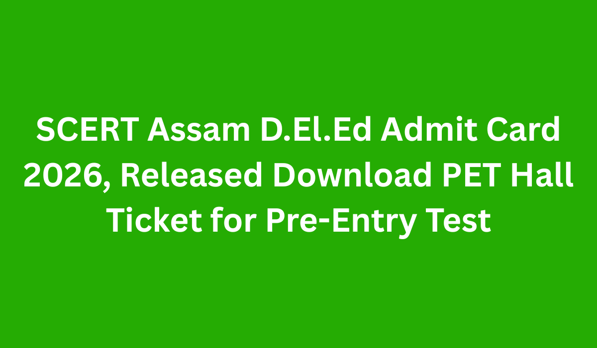 SCERT Assam D.El.Ed Admit Card 2026