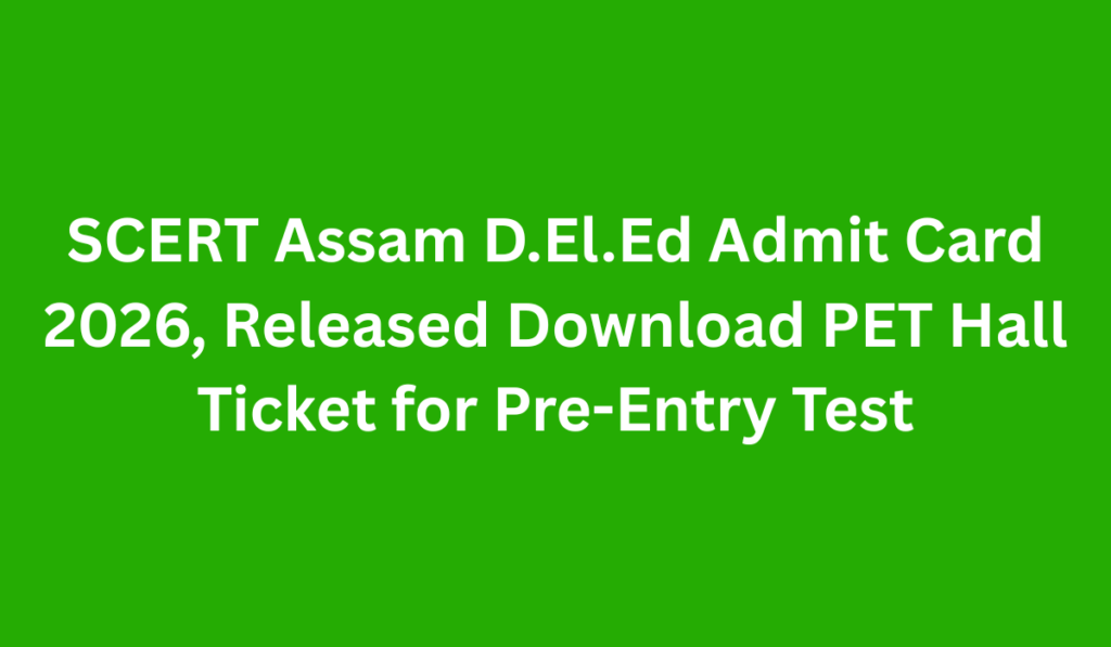 SCERT Assam D.El.Ed Admit Card 2026