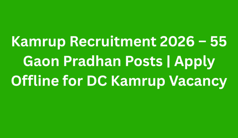 Kamrup Recruitment 2026 – 55 Gaon Pradhan Posts